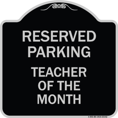 Reserved Parking Teacher Of The Month Heavy-Gauge Aluminum Architectural Sign